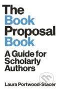 Kniha: The Book Proposal Book (Laura Portwood-Stacer). Princeton University Press, 2021