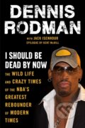 Kniha: I Should Be Dead By Now (Dennis Rodman a Jack Isenhour). , 2021