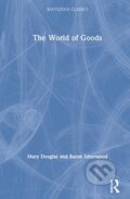 Kniha: The World of Goods (Baron Isherwood a Mary Douglas). Routledge, 2021