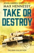 Kniha: Take or Destroy (Max Hennessy). Canelo, 2021