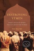 Kniha: Destroying Yemen (Isa Blumi). University of California Press, 2018