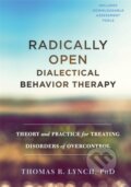 Kniha: Radically Open Dialectical Behavior Therapy (Thomas R. a PhD Lynch). New Harbinger Publications, 2018