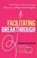 Kniha: Facilitating Breakthrough (Adam Kahane). Berrett-Koehler Publishers, 2021