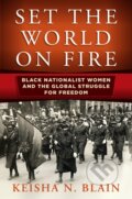 Kniha: Set the World on Fire (Keisha N. Blain). University of Pennsylvania, 2018