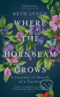 Kniha: Where the Hornbeam Grows (Beth Lynch). Weidenfeld and Nicolson, 2019