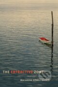 Kniha: The Extractive Zone (Macarena Gomez-Barris). Duke University, 2017