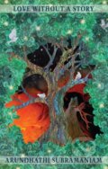 Kniha: Love Without a Story (Arundhathi Subramaniam). Bloodaxe Books, 2020