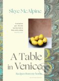 Kniha: A Table in Venice (Skye Mcalpine). Bloomsbury, 2018