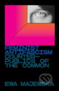 Kniha: Feminist Antifascism (Ewa Majewska). Verso, 2021