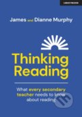 Kniha: Thinking Reading: What every secondary teacher needs to know about reading (Dianne Murphy a James Murphy). John Catt Educational, 2018