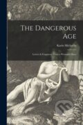 Kniha: The Dangerous Age [microform] (Karin 1872-1950 Michaelis). Legare Street Press, 2021