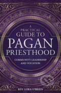 Kniha: A Practical Guide to Pagan Priesthood (Rev. Lora O'Brien). Llewellyn Publications, 2019