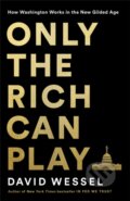 Kniha: Only the Rich Can Play (David Wessel). Public Affairs, 2021