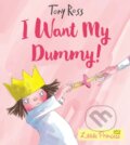 Kniha: I Want My Dummy! (Tony Ross). Andersen, 2018