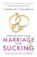 Kniha: How To Keep Your Marriage From Sucking (Amiira Ruotola a Greg Behrendt). Orion, 2018