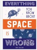 Kniha: Everything You Know About Space is Wrong (Matt Brown). Batsford, 2018