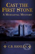 Kniha: Cast the First Stone (C.B. Hanley). The History Press, 2020