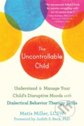 Kniha: The Uncontrollable Child (Matis Lcsw Miller). New Harbinger Publications, 2021