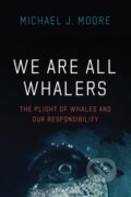 Kniha: We Are All Whalers (Michael J Moore). University of Chicago, 2021