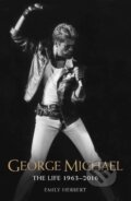 Kniha: George Michael - The Life: 1963-2016 (Emily Herbert). John Blake, 2017