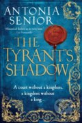 Kniha: The Tyrant's Shadow (Antonia Senior). Corvus, 2018