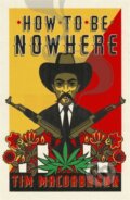 Kniha: How to be Nowhere (Tim Macgabhann). Weidenfeld and Nicolson, 2020