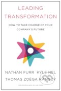 Kniha: Leading Transformation (Kyle Nel, Thomas Zoega Ramsoy a Nathan Furr). Harvard Business Review Press, 2018