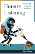 Kniha: Hungry Listening (Dylan Robinson). University of Minnesota Press, 2020