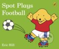 Kniha: Spot Plays Football (Eric Hill). Puffin Books, 2018