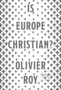 Kniha: Is Europe Christian? (Roy Olivier). C Hurst & Co Publishers, 2019