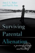 Kniha: Surviving Parental Alienation (Amy J.L. Baker, PhD, Paul R. Fine a LCSW). Rowman & Littlefield, 2017