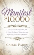 Kniha: Manifest $10,000 (Cassie Parks). Morgan James Publishing, 2017