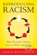 Kniha: Reproducing Racism (Daria Roithmayr). New York University Press, 2021