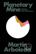 Kniha: Planetary Mine (Martin Arboleda). Verso, 2020