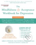 Kniha: The Mindfulness and Acceptance Workbook for Depression, 2nd Edition (Kirk D., PhD Strosahl a Patricia J. Robinson). New Harbinger Publications, 2017