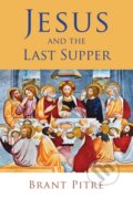 Kniha: Jesus and the Last Supper (Brant Pitre). , 2017