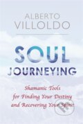 Kniha: Soul Journeying (Alberto Villoldo). Hay House, 2017