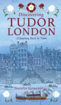 Kniha: Discovering Tudor London (Natalie Grueninger). The History Press, 2017