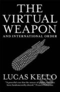 Kniha: The Virtual Weapon and International Order (Kello. Lucas). Yale University Press, 2018