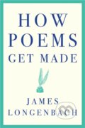 Kniha: How Poems Get Made (James Longenbach). WW Norton & Co, 2018
