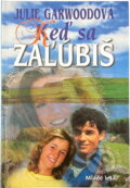 Kniha: Keď sa zaľúbiš (Julie Garwoodová a Garwoodová Julie). 