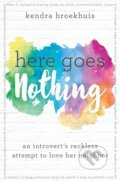 Kniha: Here Goes Nothing (Kendra Broekhuis). Thomas Nelson Publishers, 2017