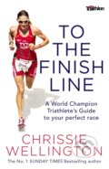 Kniha: To the Finish Line (Chrissie Wellington). Constable, 2017