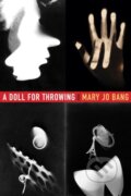 Kniha: A Doll for Throwing (Mary Jo Bang). Graywolf, 2017