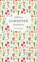 Kniha: Stuff Every Gardener Should Know (Scott Meyer). Quirk Books, 2017