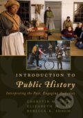 Kniha: Introduction to Public History (Cherstin M. Lyon, Rebecca K. Shrum a Elizabeth M. Nix). Rowman & Littlefield, 2017