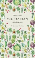 Kniha: Stuff Every Vegetarian Should Know (Katherine Mcguire). Quirk Books, 2017
