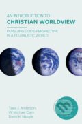 Kniha: An Introduction to Christian Worldview (Tawa J. Anderson a W. Michael Clark). Apollo, 2017