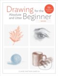 Kniha: Drawing For the Absolute and Utter Beginner, Revis ed (Claire Watso Garcia). Watson-Guptill, 2018