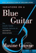 Kniha: Variations on a Blue Guitar (Maxine Greene). Teachers College, 2018